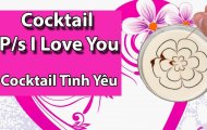 COCKTAIL TÌNH YÊU – P.S I LOVE YOU “ĐỐN GỤC” FAN LÃNG MẠN